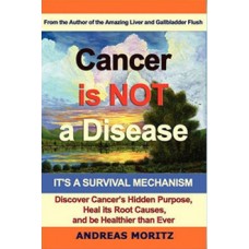 Cancer is not a Disease by Andreas Moritz