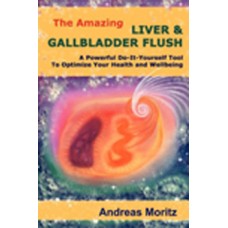 The Amazing Liver & Gallbladder Flush by Andreas Moritz