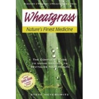 Wheatgrass Nature's Finest Medicine: Steve Meyerowitz